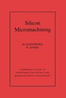 Silicon Micromachining (Cambridge Studies in Semiconductor Physics and Microelectronic Engineering) 0521607671 Book Cover