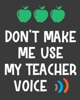 Don't make me use my teacher voice: teacher journal notebook, teacher lesson planner, teacher planner 2019-2020, teacher planner, teacher gifts, ... teacher journal, teacher journal notebook 1693022710 Book Cover