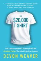 The $20,000 T-Shirt: Life Lessons (and Fart Stories) from the Greatest Father The World Has Ever Known 099956000X Book Cover