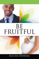 Be Fruitful 1478718927 Book Cover