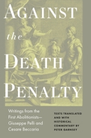 Against the Death Penalty: Writings from the First Abolitionists—Giuseppe Pelli and Cesare Beccaria 0691211949 Book Cover