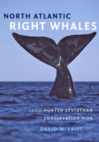 North Atlantic Right Whales: From Hunted Leviathan to Conservation Icon 1421420988 Book Cover