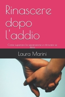 Rinascere dopo l'addio: Come superare la separazione e ritrovare se stessi (Italian Edition) B0DGZBNDMV Book Cover