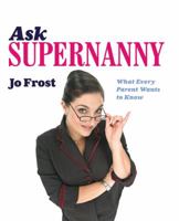 Ask Supernanny: What Every Parent Wants to Know