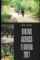 BIKING ACROSS FLORIDA 2027: Discovering Florida on Two Wheels Through Beaches, Forests, Historic Towns and Scenic Backroads B0HG9N8LM7 Book Cover