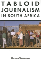 Tabloid Journalism in South Africa: True Story! 0253222117 Book Cover