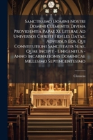 Sanctissimo Domini Nostri Domini Clementis Divina Providentia Papae Xi. Literae Ad Universos Christi Fideles Datae, Adversus Eos, Qui Constitutioni ... Dominicae Millesimo Septingentesimo... 1276137427 Book Cover