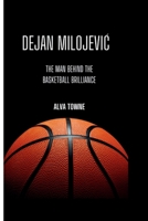 Dejan Milojevic: The Man Behind the Basketball Brilliance B0CT3SYY92 Book Cover