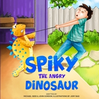 Spiky the Angry Dinosaur: A Fun Children's book about Dinosaurs & Dogs, Emotions & Feelings, Anger & Self Control, Lies & Truth (Picture Books - New Great Bedtime Short Stories for Kids by ages 2-6) 1085976939 Book Cover
