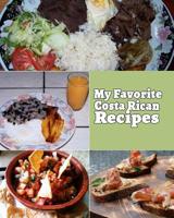 My Favorite Costa Rican Recipes: My Very Own Favorite Recipes From Costa Rica That I Love the Most 1076905471 Book Cover