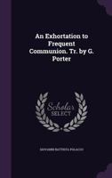 An Exhortation to Frequent Communion. Tr. by G. Porter 3742835874 Book Cover