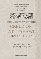 Commentary on the Creed of At-Tahawi: English Translation of the Arabic Classical Text شرح العقيد 939483429X Book Cover