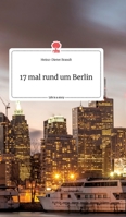 17 mal rund um Berlin. Life is a Story - story.one 3990875299 Book Cover