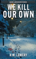 We Kill Our Own (Jakob Larsen Mysteries) B0FSKHM7LY Book Cover
