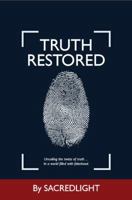 Truth Restored: Uncoiling the twists of truth... In a world filled with falsehood. 0692979514 Book Cover