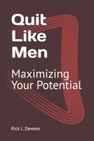 Quit Like Men: Maximizing Your Potential B0DY66WCKB Book Cover