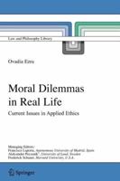 Moral Dilemmas in Real Life: Current Issues in Applied Ethics (Law and Philosophy Library) 1402041039 Book Cover