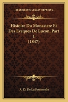 Histoire Du Monastere Et Des Eveques De Lucon, Part 1 (1847) 1166784509 Book Cover