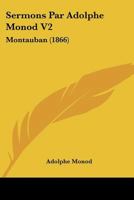 Sermons Par Adolphe Monod V2: Montauban (1866) 1120704650 Book Cover