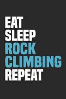 Eat Sleep Rock Climbing Repeat: Funny Cool Rock Climbing Journal Notebook Workbook Diary Planner-6x9 - 120 Blank Pages - Cute Gift For Rock Climbers, Instructors, Enthusiasts, Climbing Fans 1706174802 Book Cover