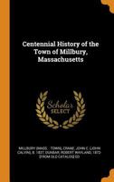 Centennial History of the Town of Millbury, Massachusetts 0344481514 Book Cover