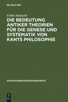 Die Bedeutung Antiker Theorien F�r Die Genese Und Systematik Von Kants Philosophie: Eine Analyse Der Drei Kritiken 3110191210 Book Cover