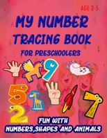 My Number Tracing Book For Preschoolers: Give your child all the practice , Math Activity Book, practice for preschoolers ,First Handwriting,Coloring ... workbook, Number Writing Practice Book 1659375355 Book Cover
