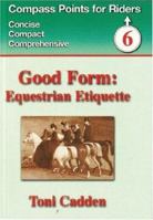 Good Form: Equestrian Etiquette (Compass Points for Riders) 1900667231 Book Cover