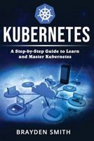 Kubernetes: A Step-by-Step Guide to Learn and Master Kubernetes 1090401639 Book Cover