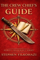 The Crew Chief's Guide: Training and Leadership for Land Survey Crews (Survey Fieldcraft Series) B0GT4DDT54 Book Cover