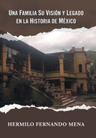 Una Familia Su Visión Y Legado En La Historia de México (Spanish Edition) 1506555039 Book Cover