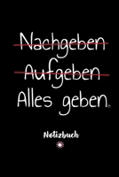 NACHGEBEN AUFGEBEN ALLES GEBEN Notizbuch: A5 kariert 125 Seiten Notizbuch Tagebuch Skizzenbuch Schreibheft Notizheft Block Notizen f�r Macher inkl. Kalender 2020 �bersicht 1671287819 Book Cover