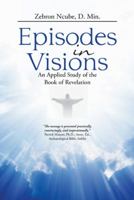 Episodes in Visions: An Applied Study of the Book of Revelation 1512758639 Book Cover