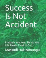 Success Is Not Accident: Probably You Need Me as Your Life Coach: Check It Out! 1791784860 Book Cover