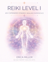 REIKI LEVEL I: AN EXPANDED REIKI EXPERIENCE B0GNG2ZSDK Book Cover