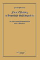 Furst Chlodwig Zu Hohenlohe-Schillingsfurst. Zu Seinem Hundertsten Geburtstag 31. Marz 1919 3863470575 Book Cover