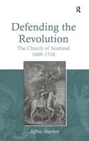 Defending the Revolution: The Church of Scotland 1689 - 1716 1409401340 Book Cover