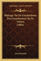 Bijdrage Tot De Geschiedenis Der Grondrenten Op De Veluwe (1884) 1167506928 Book Cover