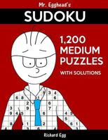 Mr. Egghead's Sudoku 1,200 Medium Puzzles with Solutions: Only One Level of Difficulty Means No Wasted Puzzles 153914013X Book Cover