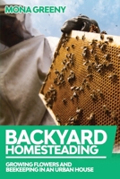 Backyard Homesteading: Growing Flowers and Beekeeping in an Urban House B08JF5HNVV Book Cover