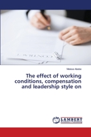 The effect of working conditions, compensation and leadership style on 3659692239 Book Cover