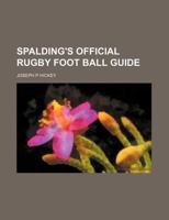 Spalding's Official Rugby Foot Ball Guide 1018794824 Book Cover