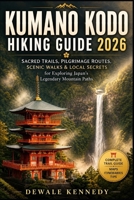 KUMANO KODO HIKING GUIDE 2026: Sacred Trails, Pilgrimage Routes, Scenic Walks & Local Secrets for Exploring Japan’s Legendary Mountain Paths (THE EXPLORER'S TRAIL GUIDE SERIES) B0H15KQ5KN Book Cover