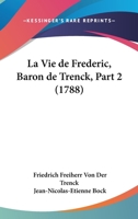 La Vie de Frederic, Baron de Trenck, Part 2 (1788) 1104647087 Book Cover