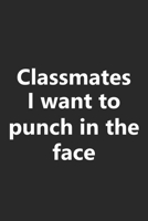 Classmates I Want to Punch In The Face: Funny Job Work Career Gag Gift Notebook Lined Wide Ruled Paper Stylish Diary Vacation Travel Planner 6x9 Inches 120 Pages 1692646672 Book Cover