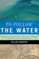 To Follow the Water: Exploring the Ocean to Discover Climate 0465005101 Book Cover