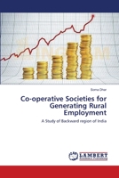 Co-operative Societies for Generating Rural Employment: A Study of Backward region of India 3659633828 Book Cover