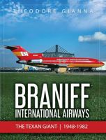 Braniff International Airways: The Texan Giant, 1948-1982 0648937917 Book Cover