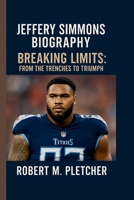 JEFFERY SIMMONS: BREAKING LIMITS: FROM THE TRENCHES TO TRIUMPH B0FDBDCLKG Book Cover