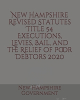 New Hampshire Revised Statutes Title 54 Executions, Levies, Bail, and the Relief of Poor Debtors B085DT6Z8N Book Cover